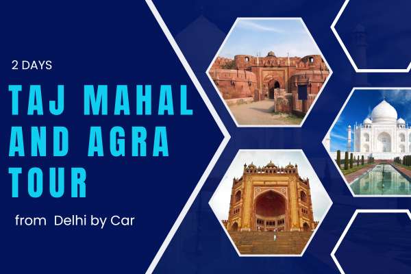 2 Days Taj Mahal and Agra Tour from Delhi by Car (1)
